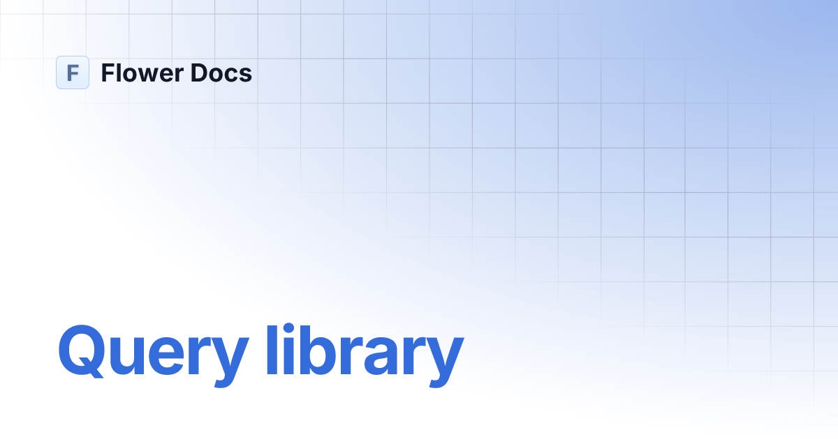 Query library | Flower Docs
