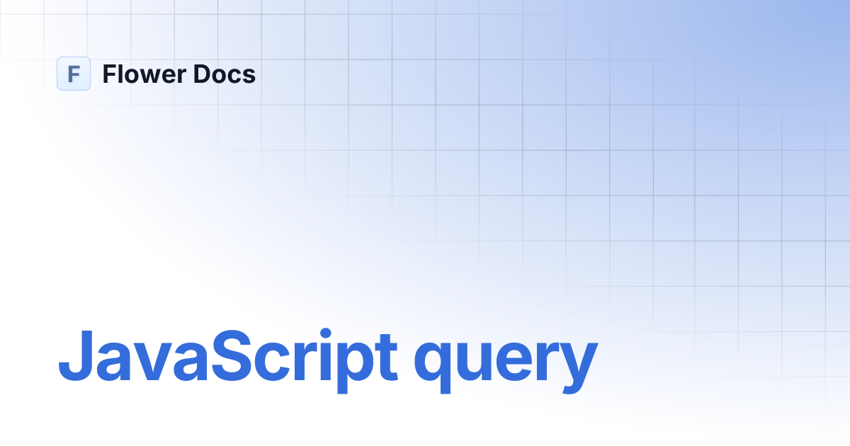 JavaScript query | Flower Docs